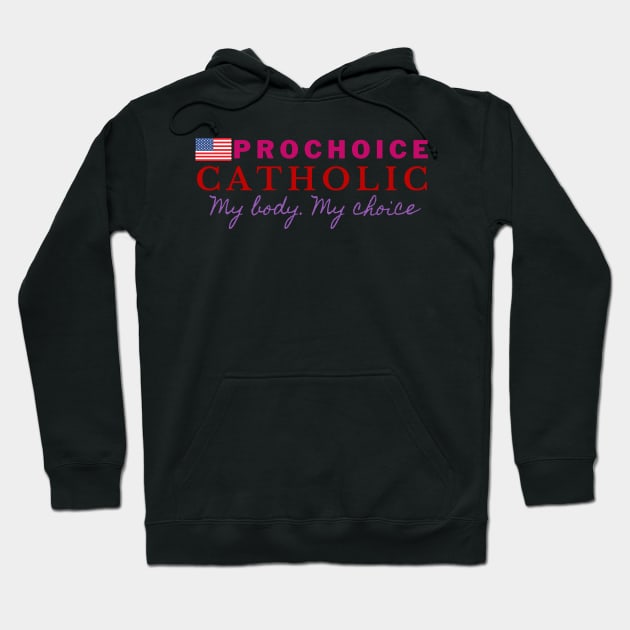 PROCHOICE CATHOLIC Hoodie by Bold Democracy